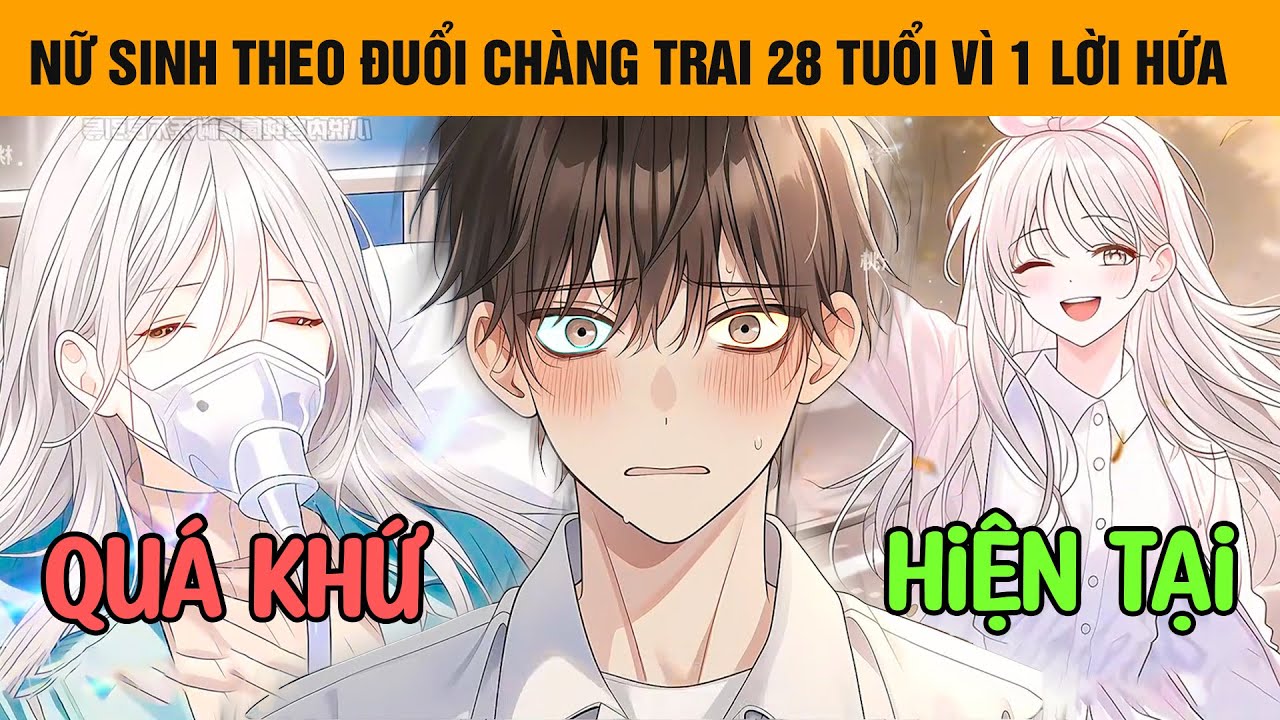 Trọn Bộ | Nữ Sinh 19 Tuổi Điên Cuồng Theo Đuổi Chàng Trai 28 Tuổi, Chỉ Vì 1 Lời Hứa Vu Vơ
