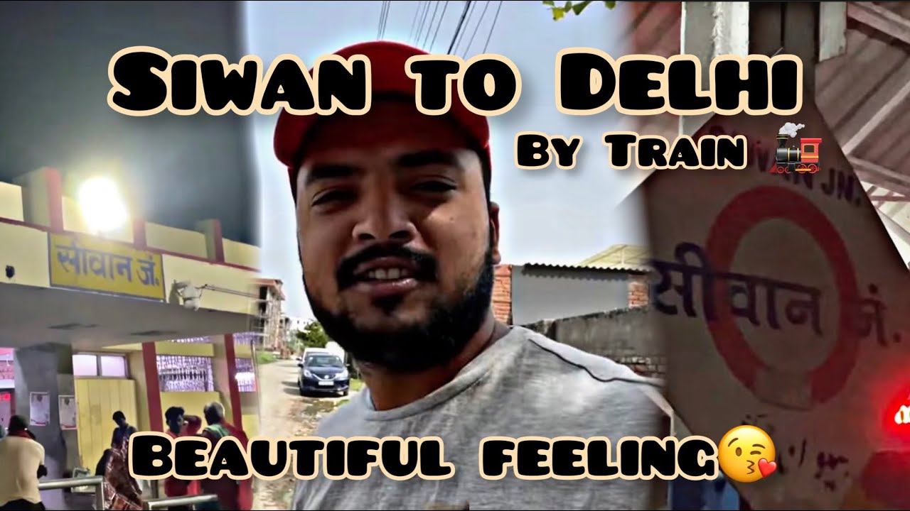 SIWAN TO DELHI BY TRAIN| ARUNANCHAL EXPRESS | Bihar | Delhi