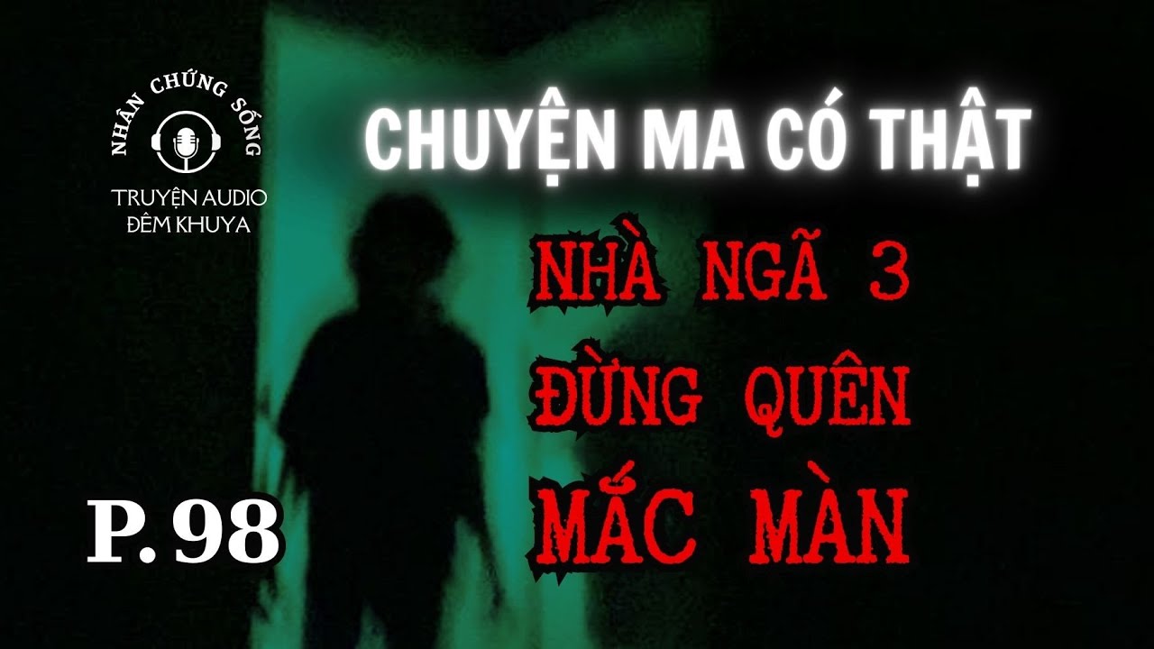 Nhân chứng sống #98: Vì sao không nên thò đầu khỏi màn lúc nửa đêm? #quabao #chuyenma #maquai