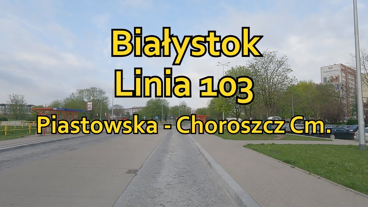 BKM Białystok: Linia 103 | Piastowska - Choroszcz Cmentarz