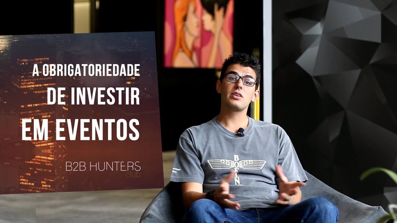 A Obrigatoriedade em Investir em Eventos - B2B Hunters