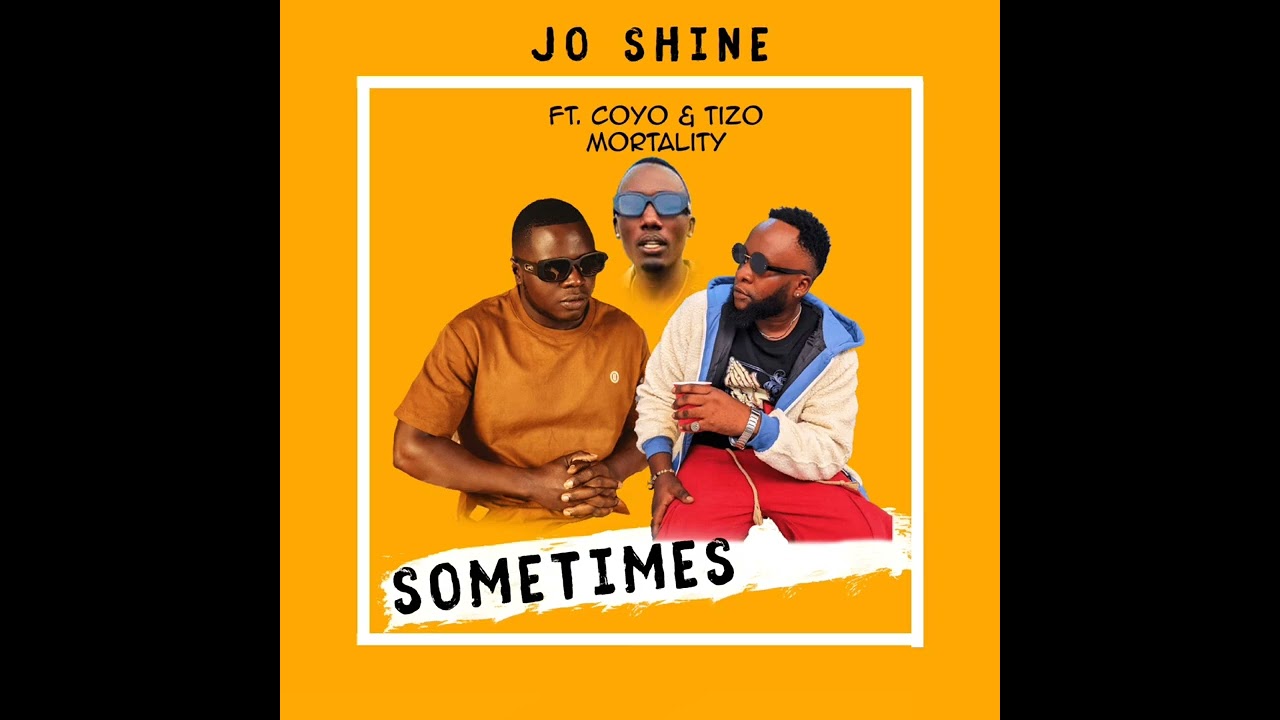 Jo Shine Ft Coyo Mc And Tizzo -Sometimes (Official Music )