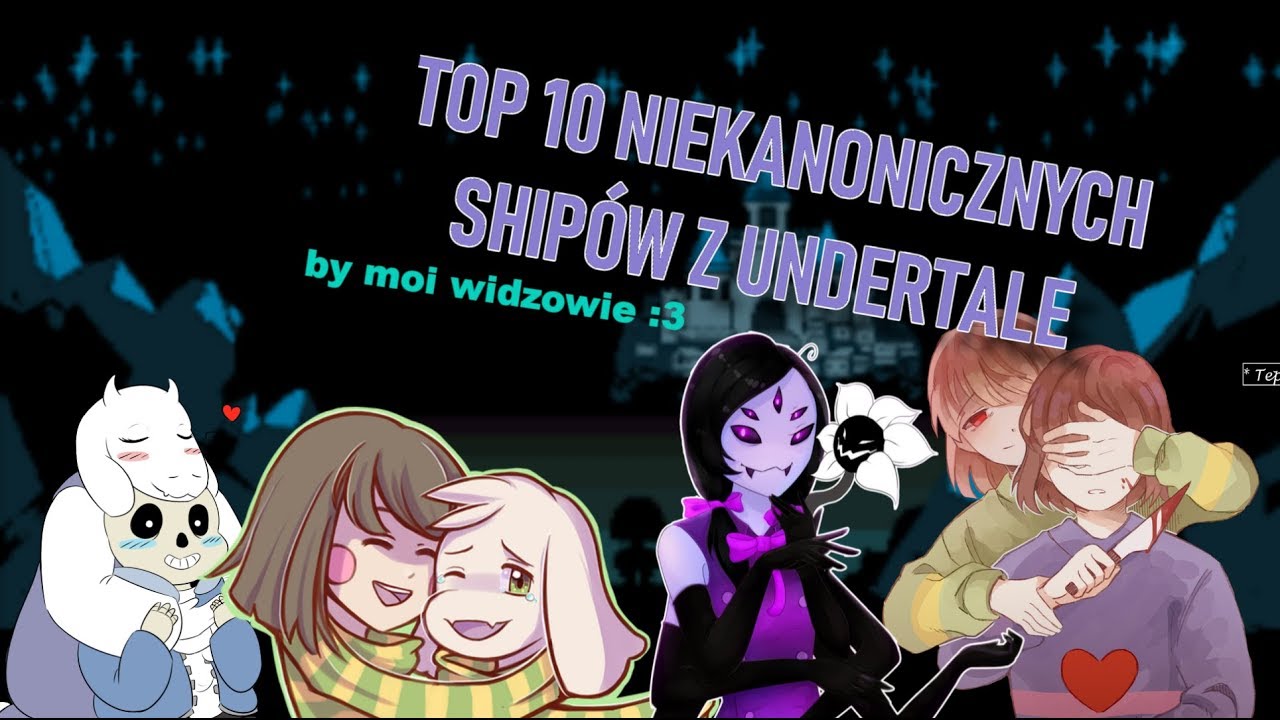 Top 10 Niekanonicznych Shipów z Undertale (według moich widzów)