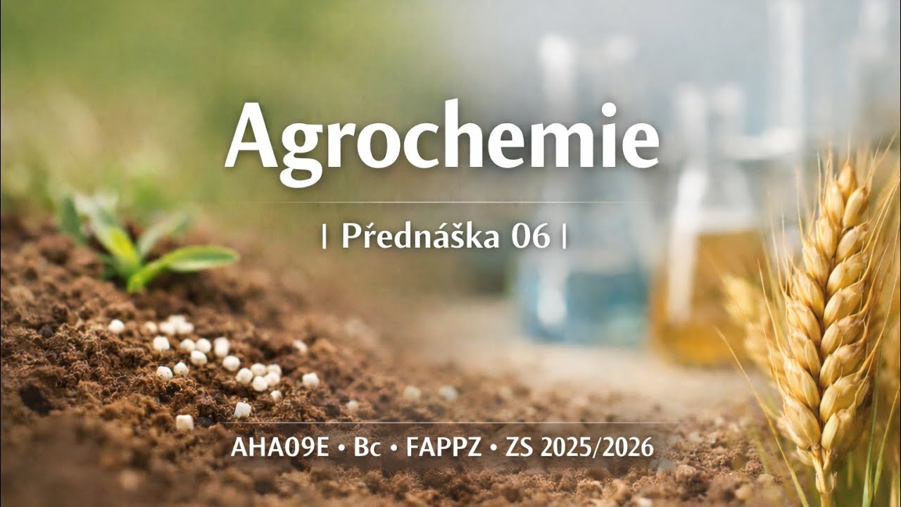 | Přednáška 06 | Agrochemie (AHA09E)