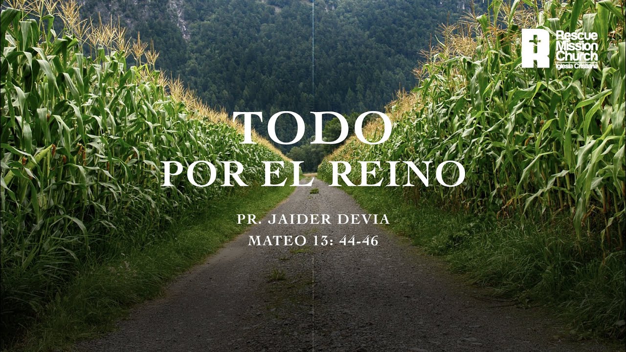 Todo por el reino | Mateo 13:44-46 | Pr. Jaider Devia