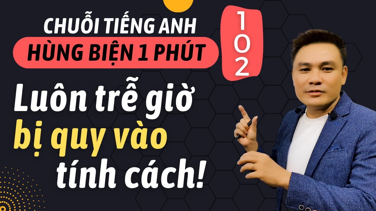 HÙNG BIỆN 1 PHÚT 102: Luôn trễ giờ bị quy vào tính cánh! - HackSpirit - Thắng Phạm