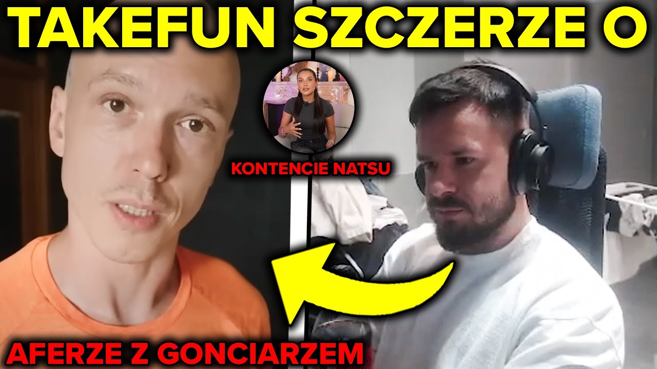TAKEFUN SZCZERZE O AFERZE Z GONCIARZEM, KONTENCIE NATSU
