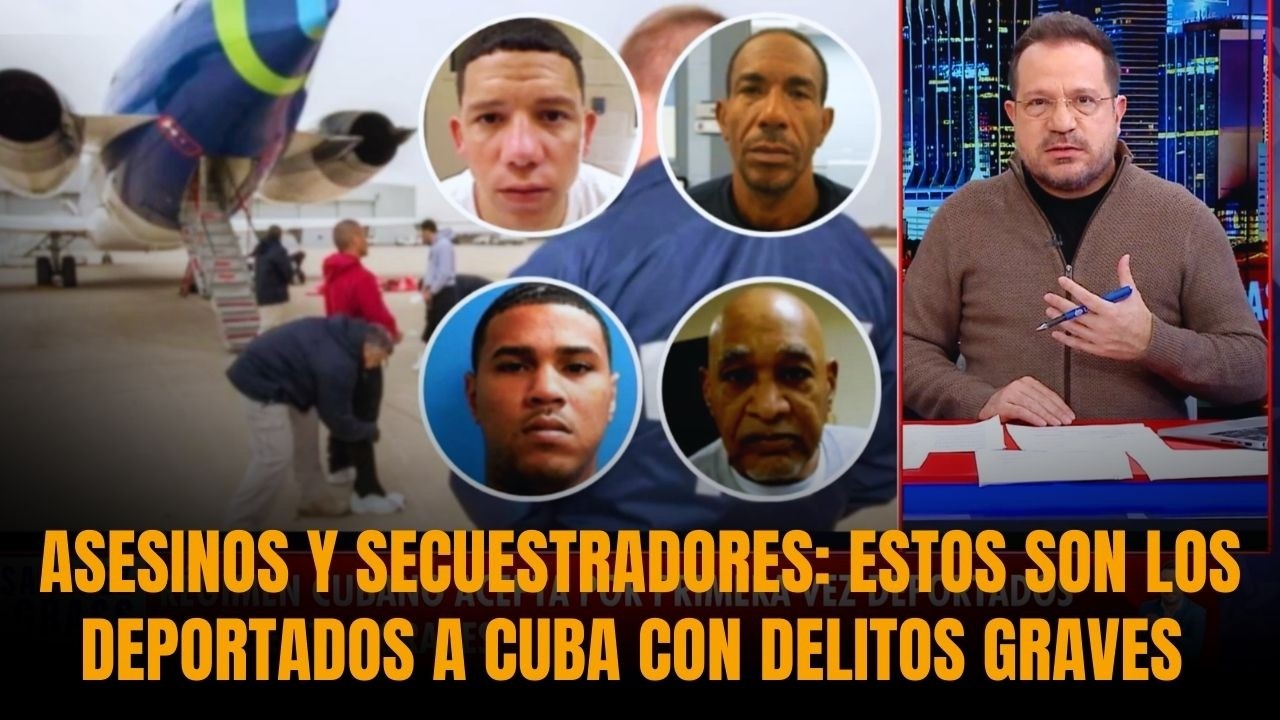 ASESINOS Y SECUESTRADORES: ESTOS SON LOS DEPORTADOS A CUBA CON DELITOS GRAVES | Sánchez Grass