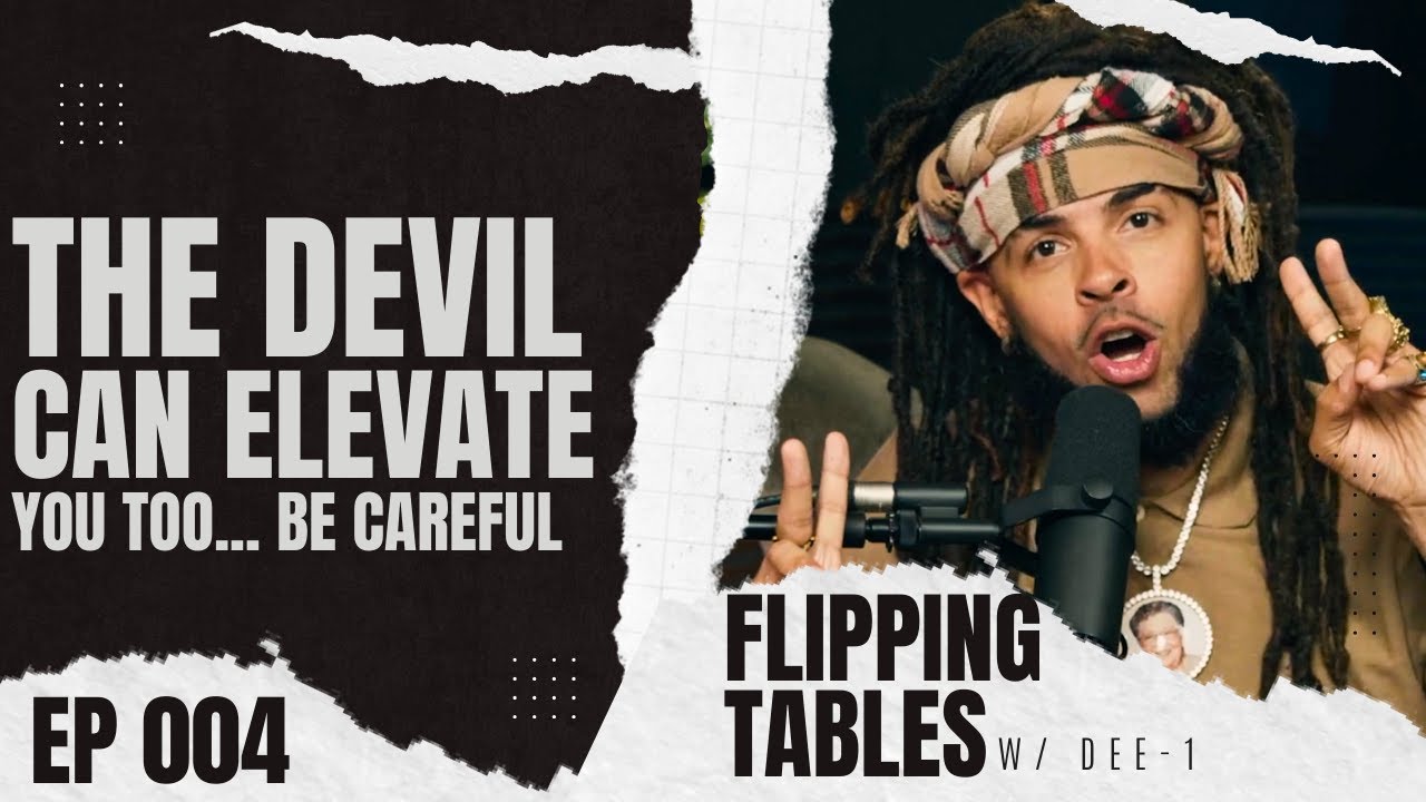Flipping Tables w/Dee-1 Ep 04: The Devil Can Elevate You Too... Be Careful