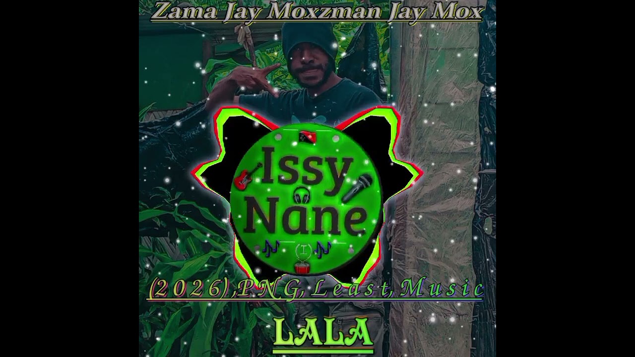 Zama Jay LALA ft Moxzman & Jay Mox PNG Latest Music  2026 🇵🇬🎵🎤