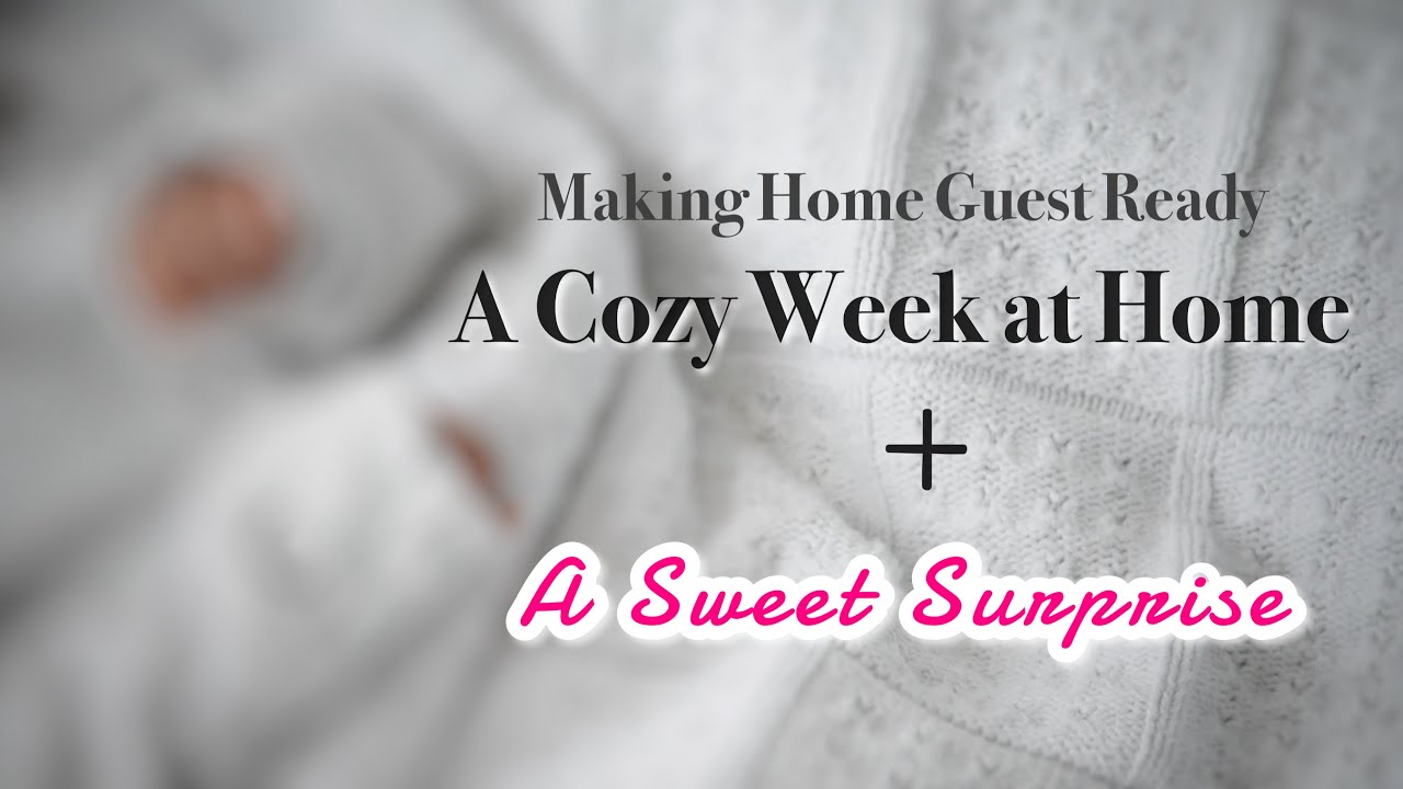 A Cozy Week at Home | Delicious Food | Guest Room | A SWEET SURPRISE