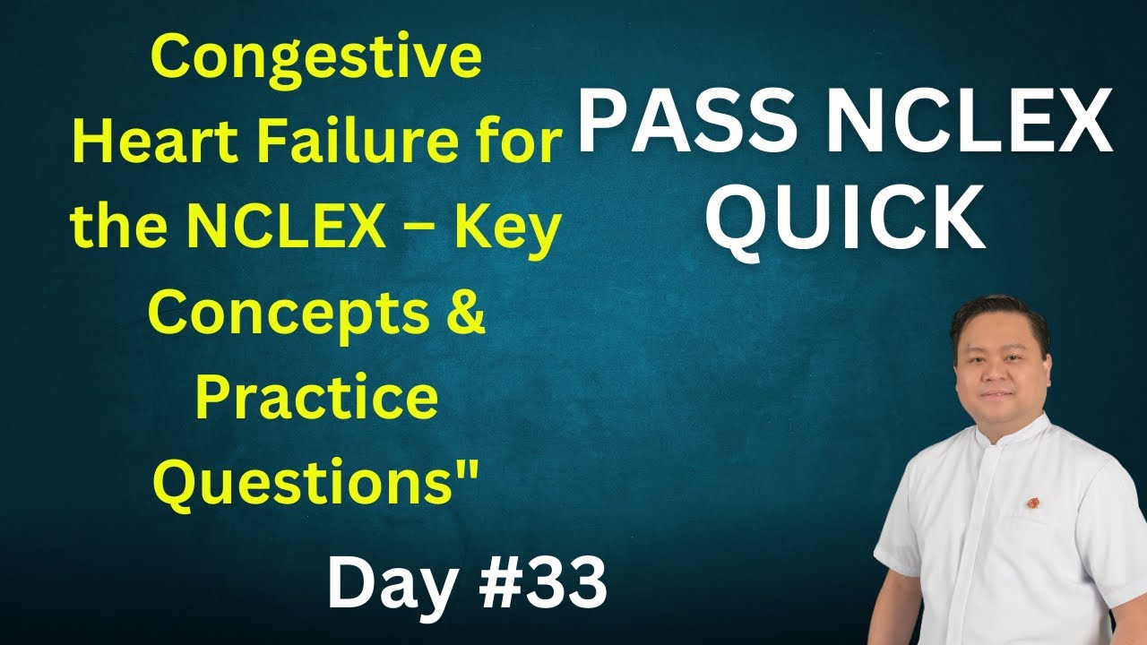 Day 33: Master Congestive Heart Failure for the NCLEX – Key Concepts & Practice Questions