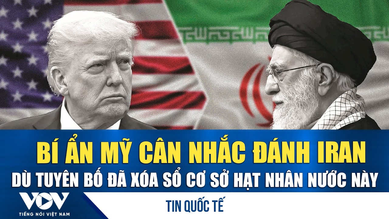 Bí ẩn Mỹ cân nhắc đánh Iran dù tuyên bố đã xóa sổ cơ sở hạt nhân nước này | VOV