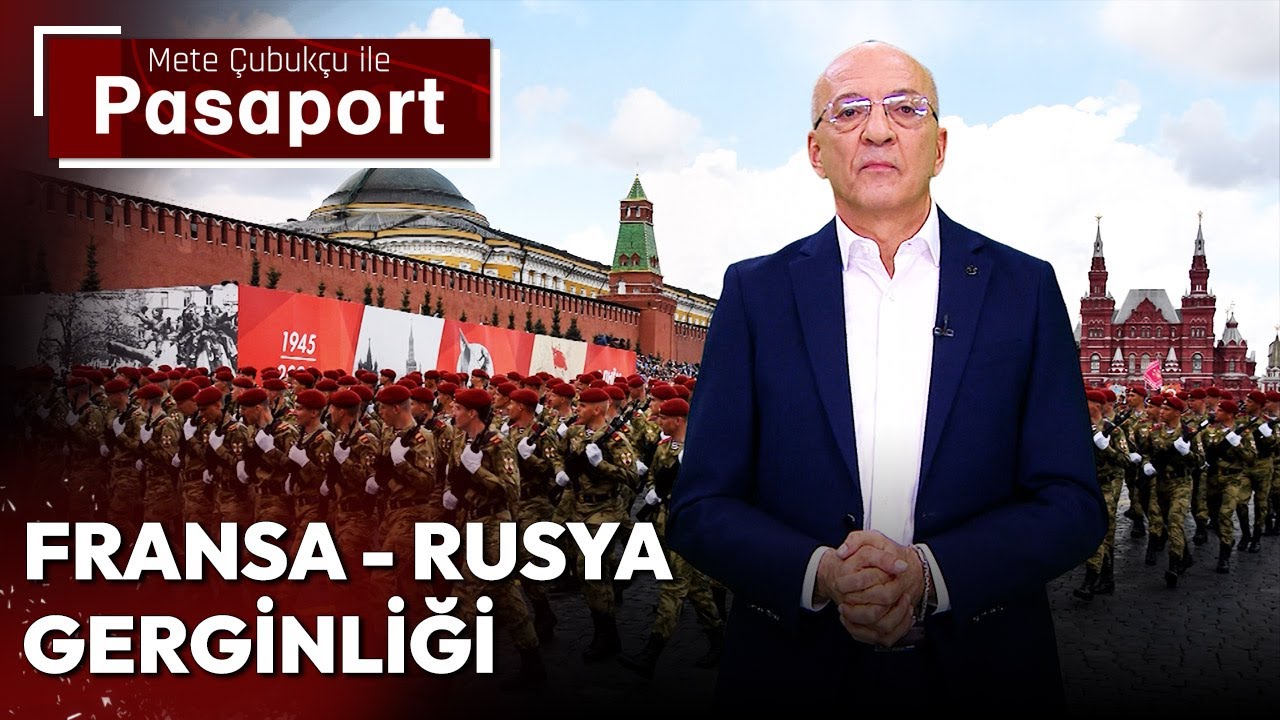 Fransa - Rusya Gerginliği | Mete Çubukçu ile Pasaport - 8 Nisan 2024