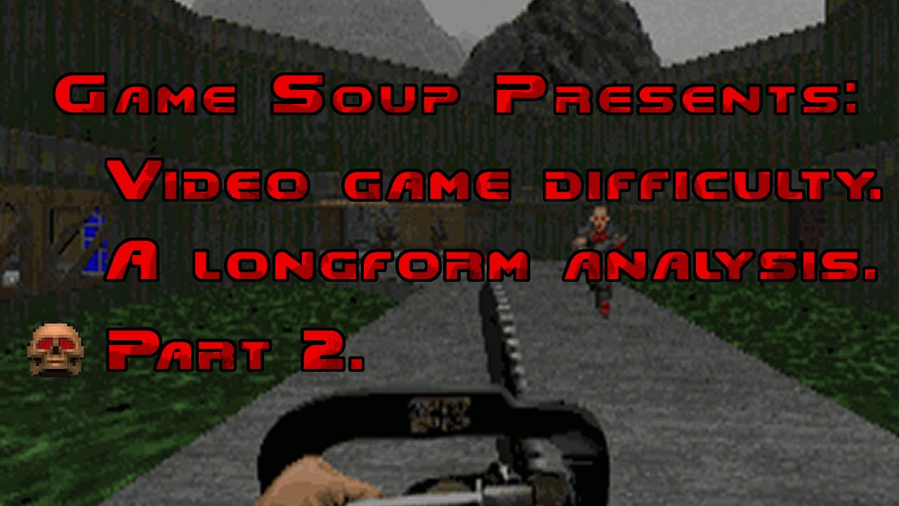 Video Game Difficulty - A Longform Analysis (Pt. 2)