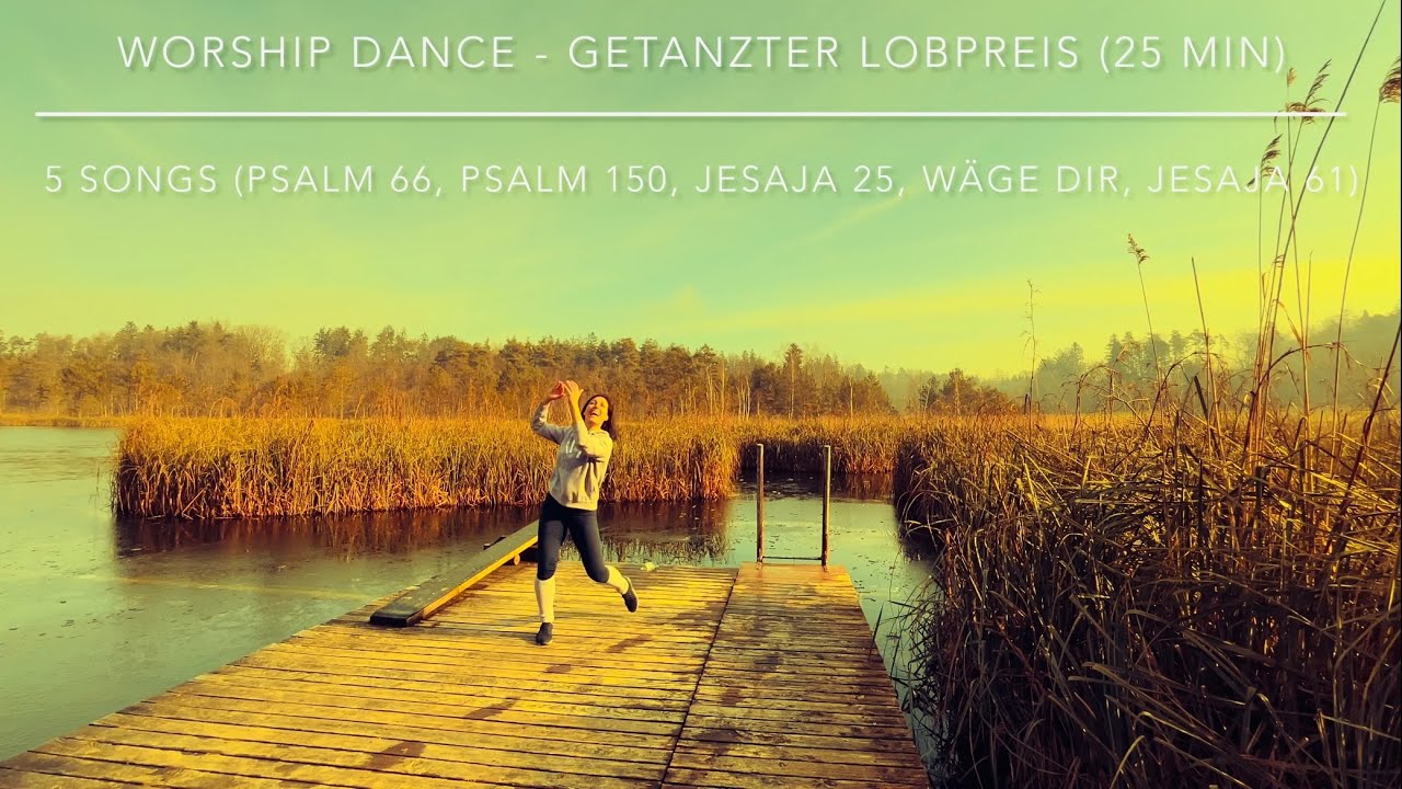 Worship Dance - getanzter Lobpreis (25 min): Psalm 66, Psalm 150, Jesaja 25, Wäge Dir, Jesaja 61