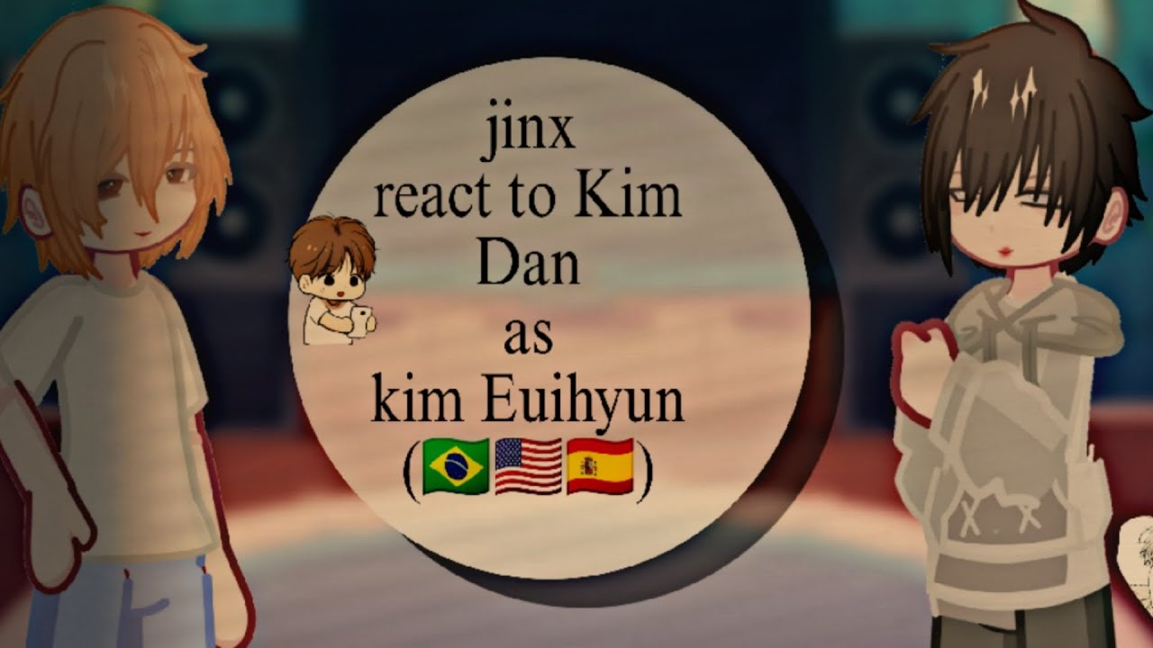 jinx react to Kim dan as Kim euihyun  1/?