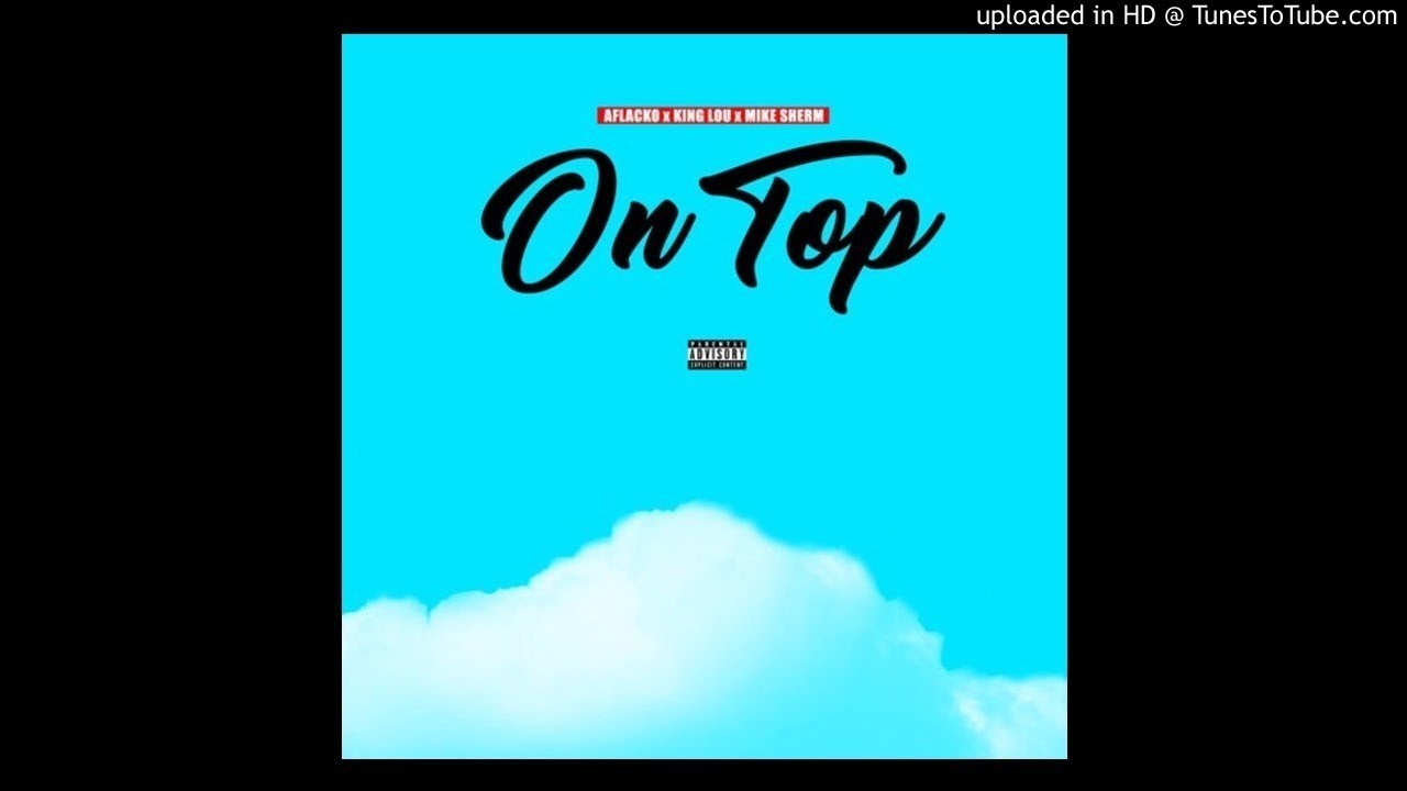 Aflacko x King Lou x Mike Sherm - On Top