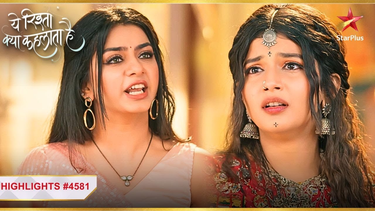 Ruhi ne toda Abhira ka दिल! | Ep.4581 | Highlights | Yeh Rishta Kya Kehlata Hai | Mon-Sun | 9:30PM