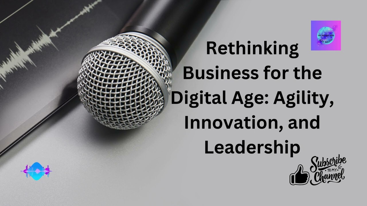 Rethinking Business for the Digital Age: Agility, Innovation, and Leadership