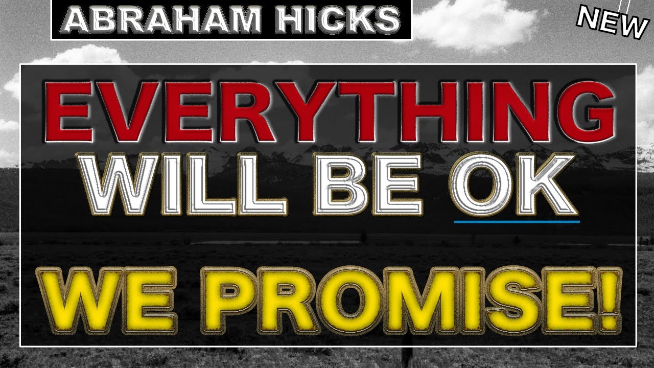 Just RELAX... Everything Will Be OK!! We Promise! - Abraham Hicks