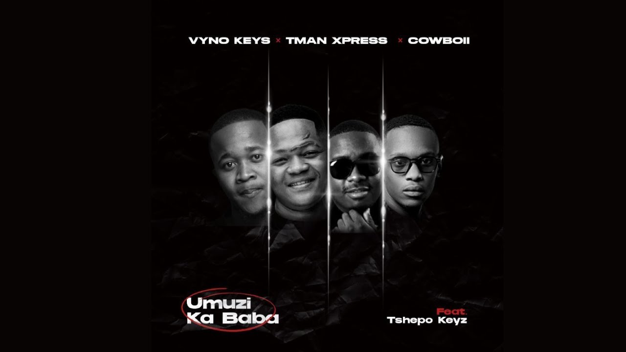 Vyno Keys, Tman Xpress x CowBoii – Umuzi Ka Baba (feat. Tshepo Keyz)
