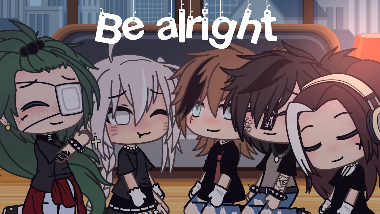•Be Alright• 《Glmv》 By: Burger