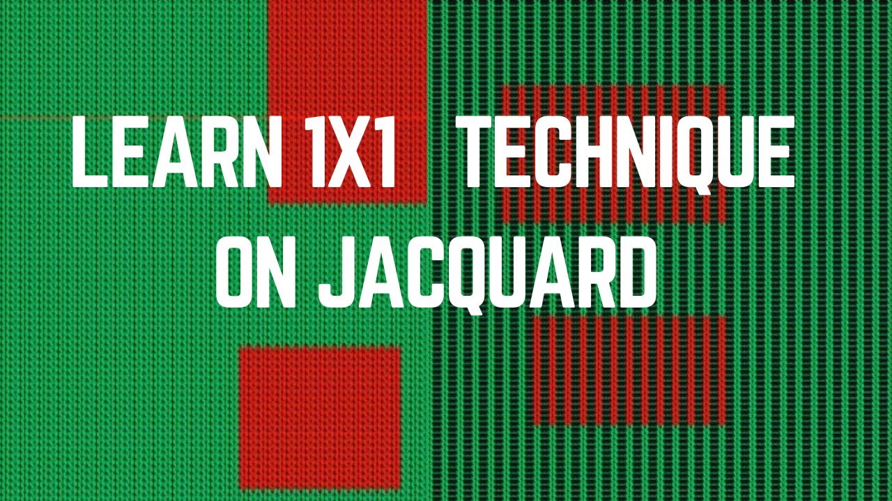 LEARN 1X1 TECHNIQUE ON 2COL JACQUARD