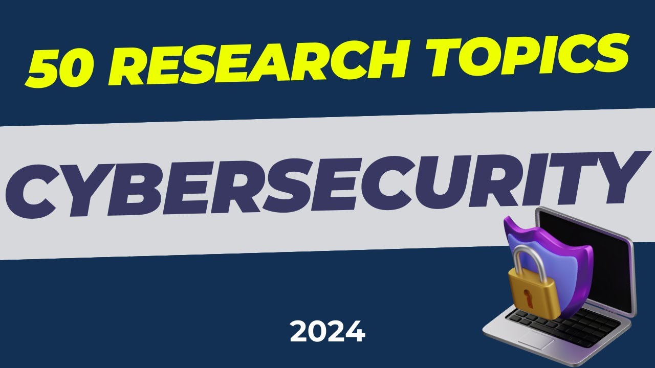 50 RESEARCH TOPICS IN CYBERSECURITY | Research topic ideas