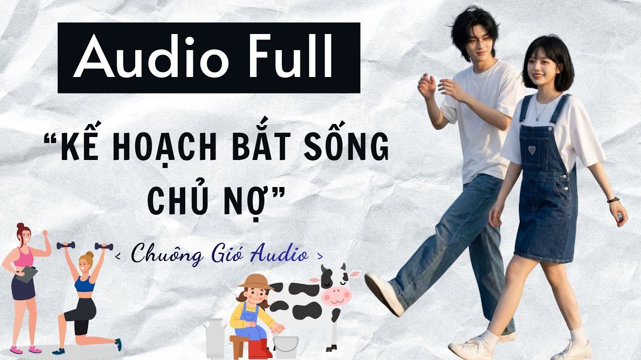 TRUYỆN AUDIO 🎐 KẾ HOẠCH BẮT SỐNG CHỦ NỢ 🎐 CHUÔNG GIÓ AUDIO