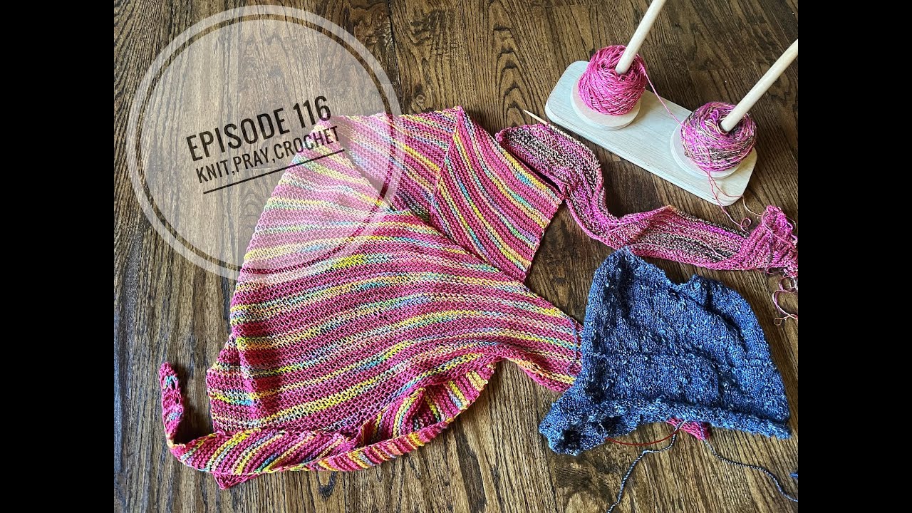 Knit,Pray,Crochet Episode 116;Free Knit Prayer Shawl pattern in show notes;chemo headscarf; devotion