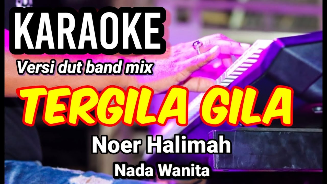TERGILA GILA - Noer Halimah | Karaoke dut band mix nada wanita | Lirik