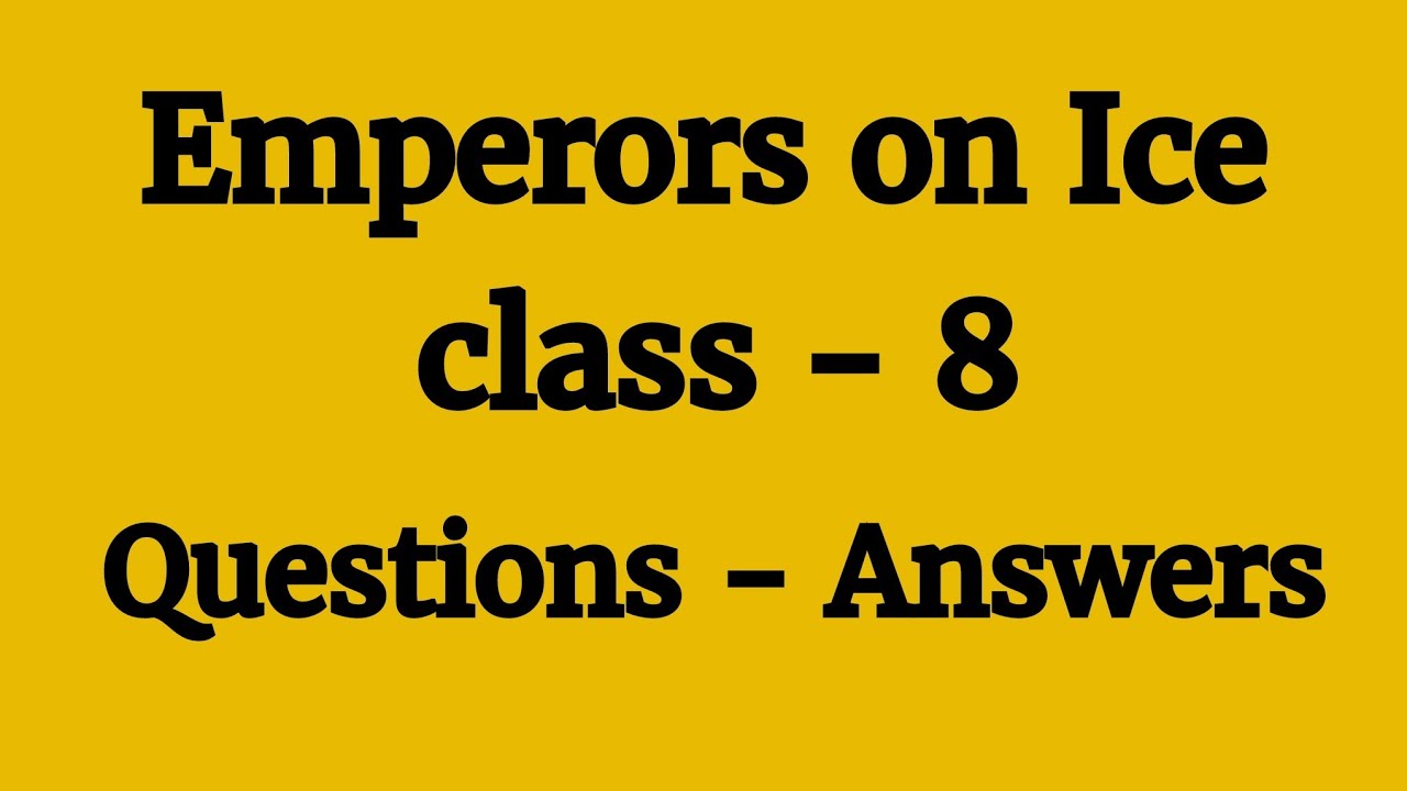 Emperors on Ice questions answers| class 8 emperors on Ice questions answers| emperors on Ice