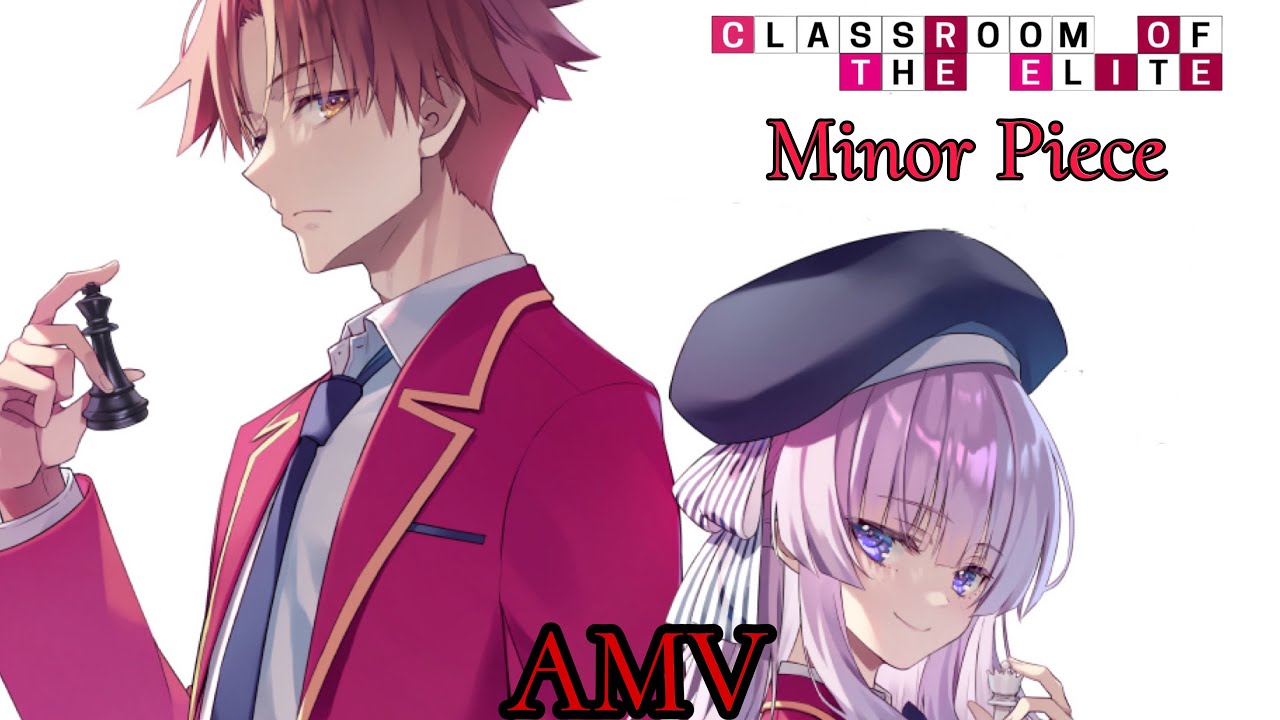 Classroom of the Elite「AMV」Minor Piece