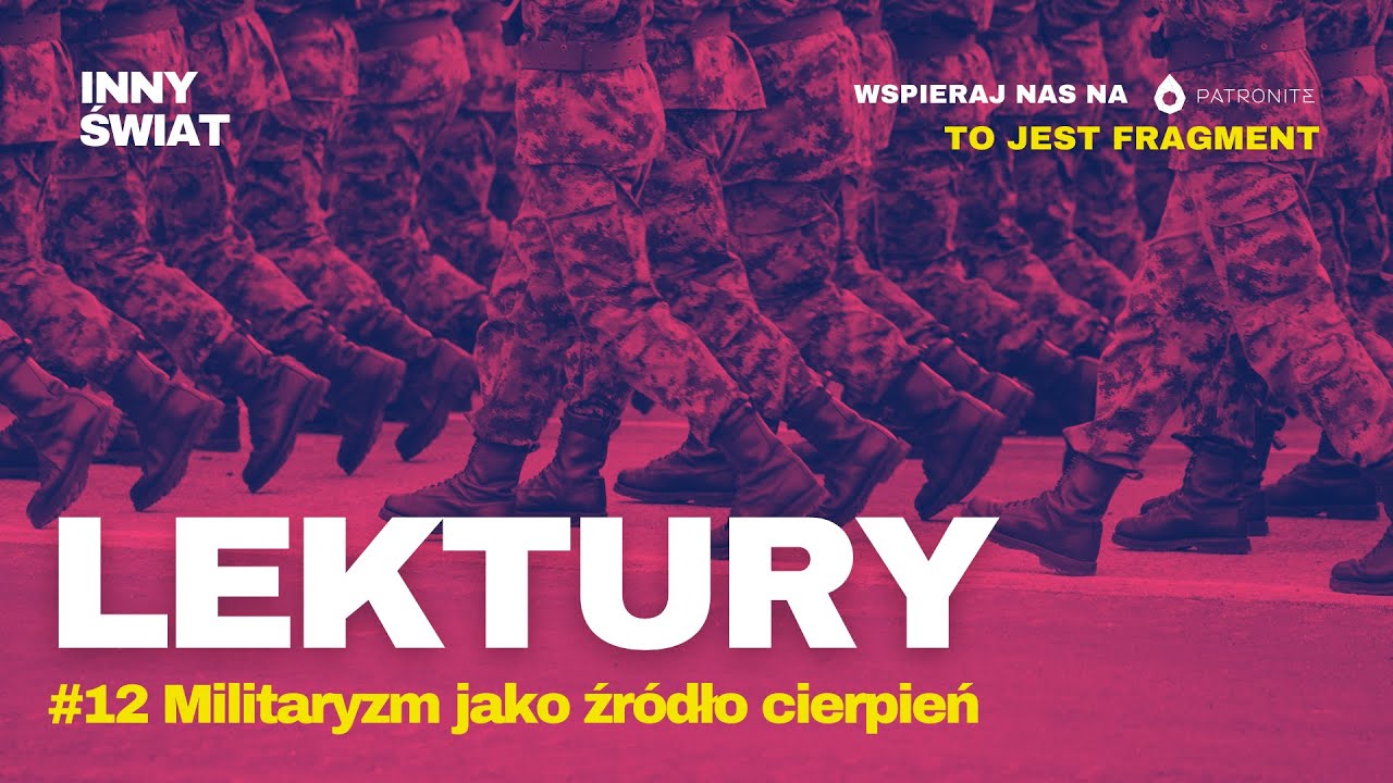 ⚔️ [FRAGMENT] Lektury dla Patron&oacute;w #12 Militaryzm jako źr&oacute;dło cierpień