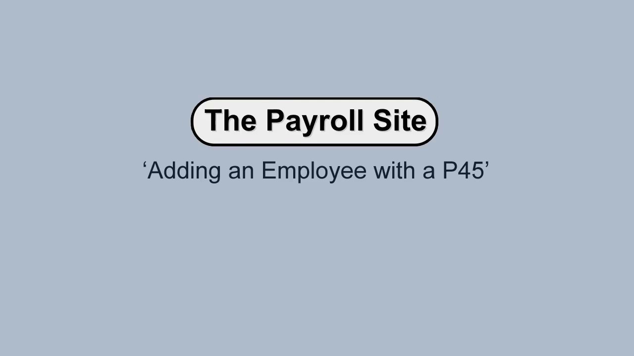 Adding an Employee with a P45 - The Payroll Site
