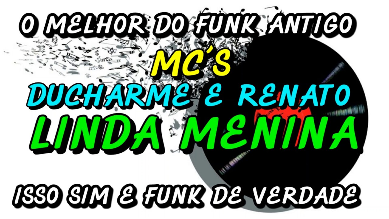 FUNK ANTIGO : MC´S DUCHARME E RENATO -  LINDA MENINA