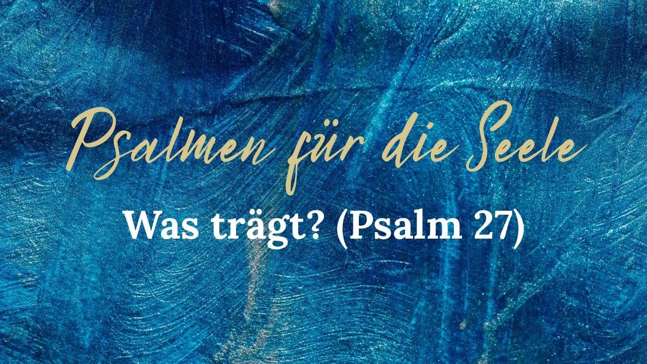 Was trägt? (Predigt zu Psalm 27)