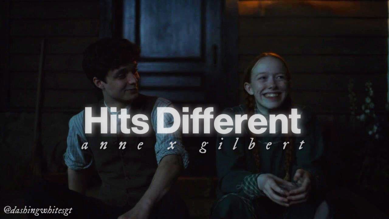 Hits Different || Anne & Gilbert
