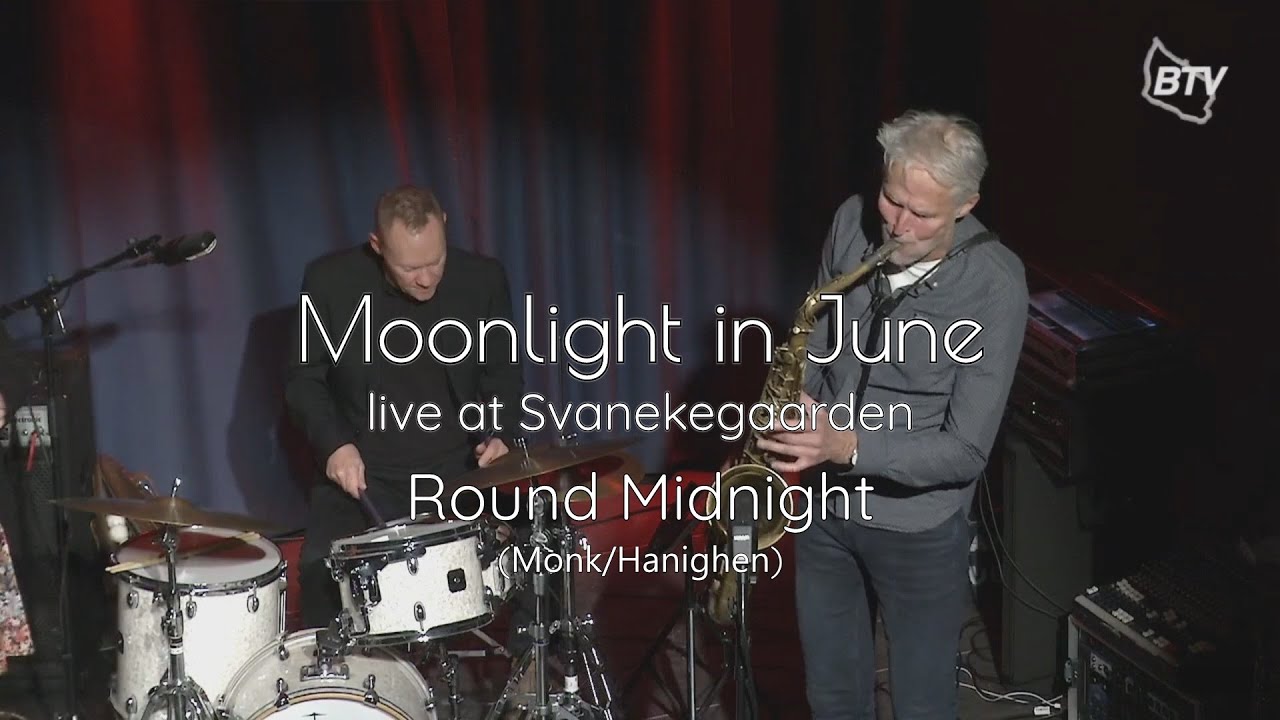 Round Midnight (Monk/Hanighen) * Moonlight in June - live at Svanekegaarden