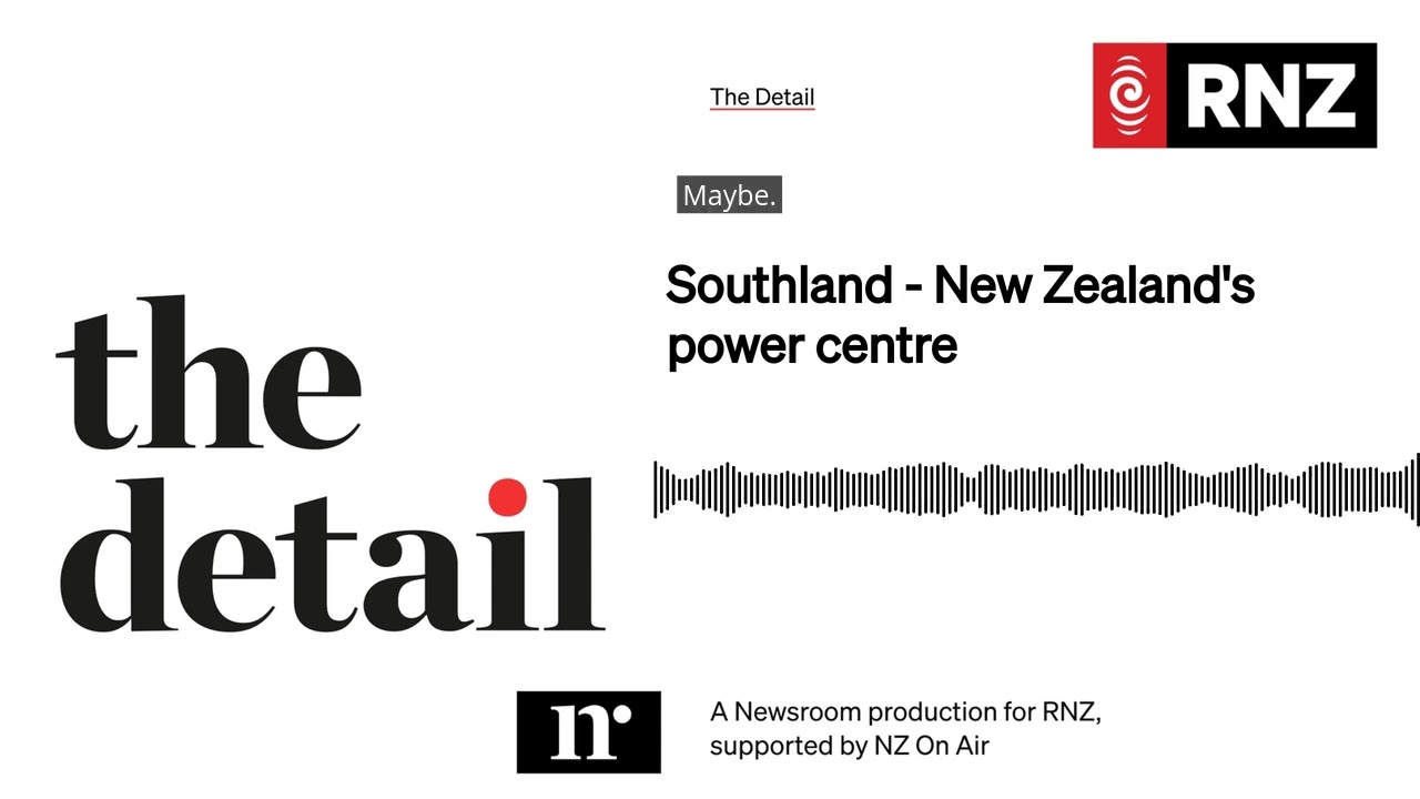 Southland - New Zealand's power centre | The Detail
