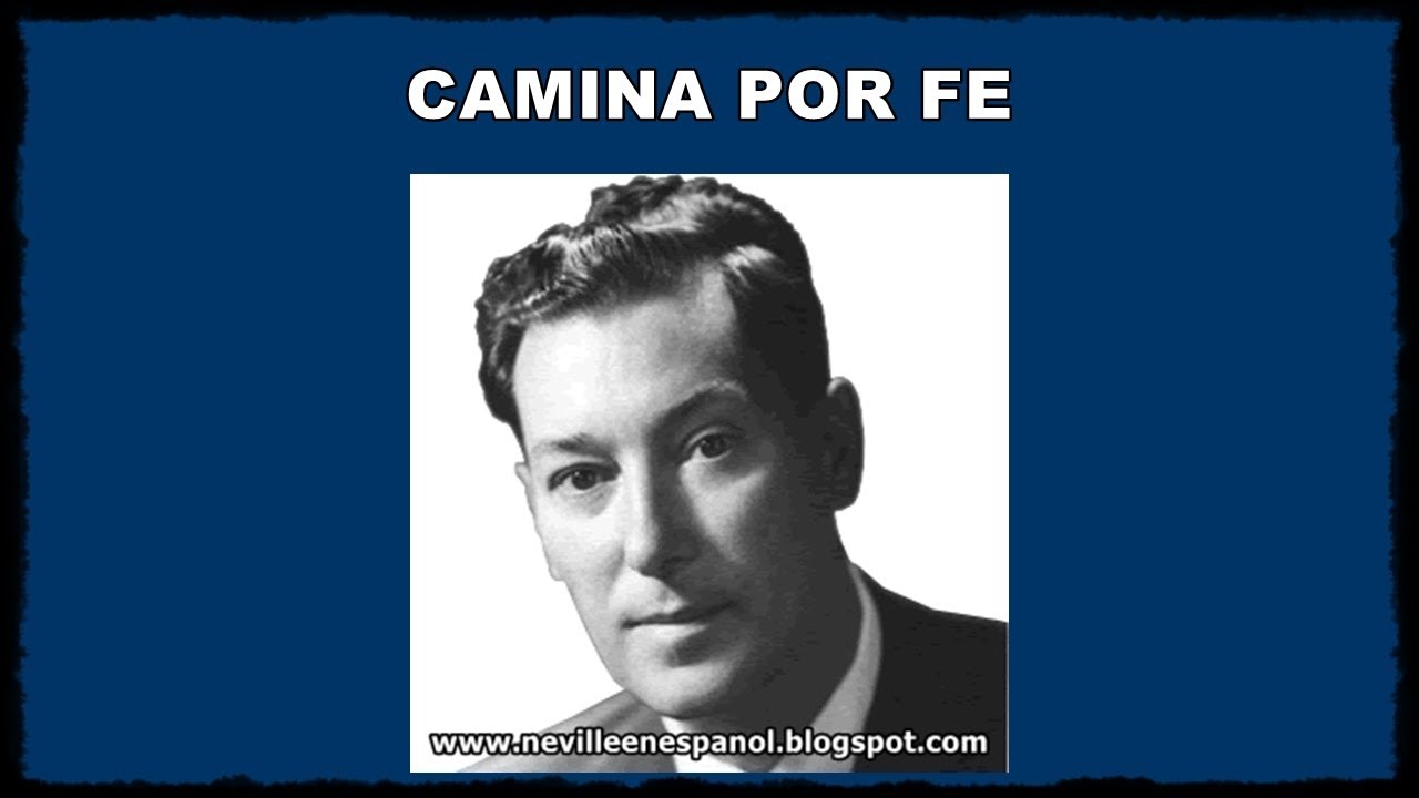 CAMINA POR FE (Neville Goddard - 06-11-1967)