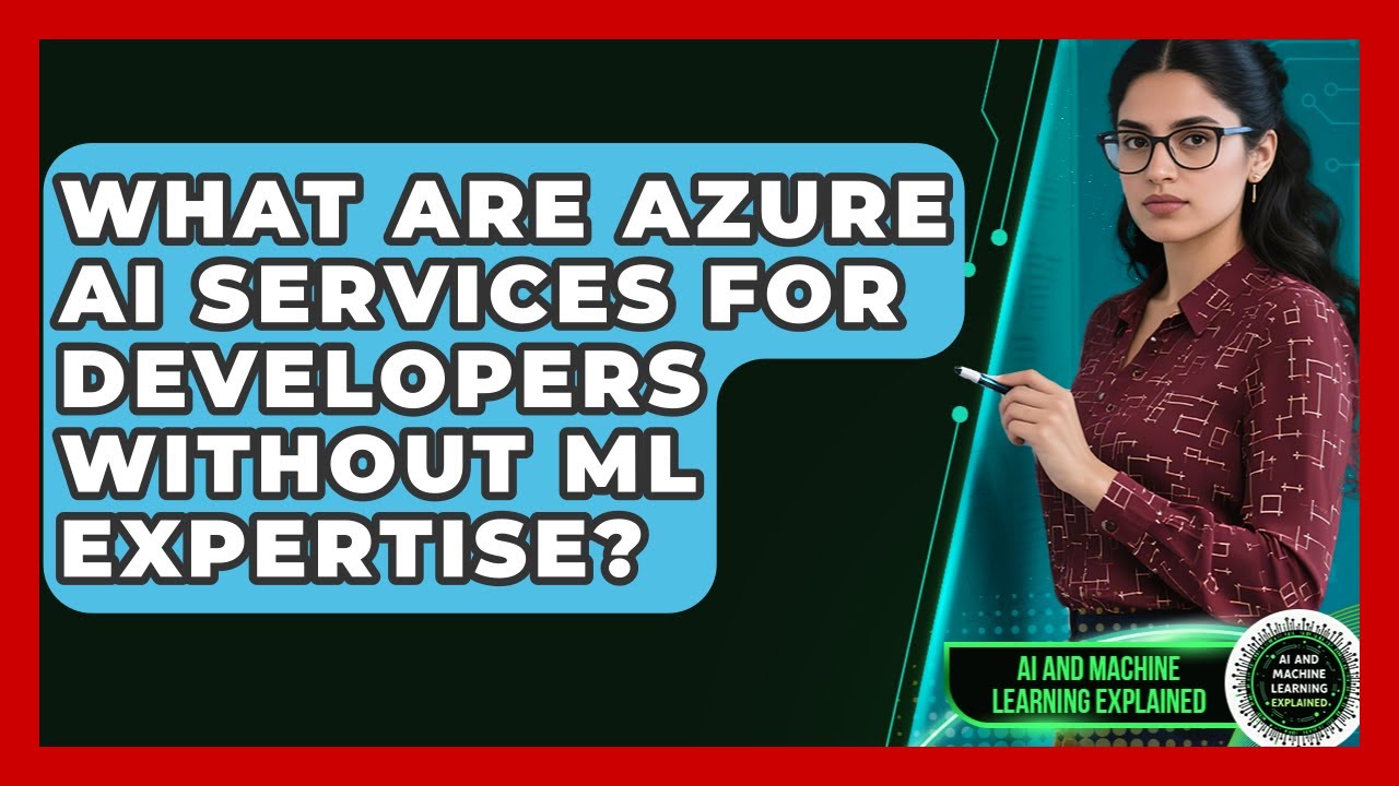 What Are Azure AI Services For Developers Without ML Expertise? - AI and Machine Learning Explained