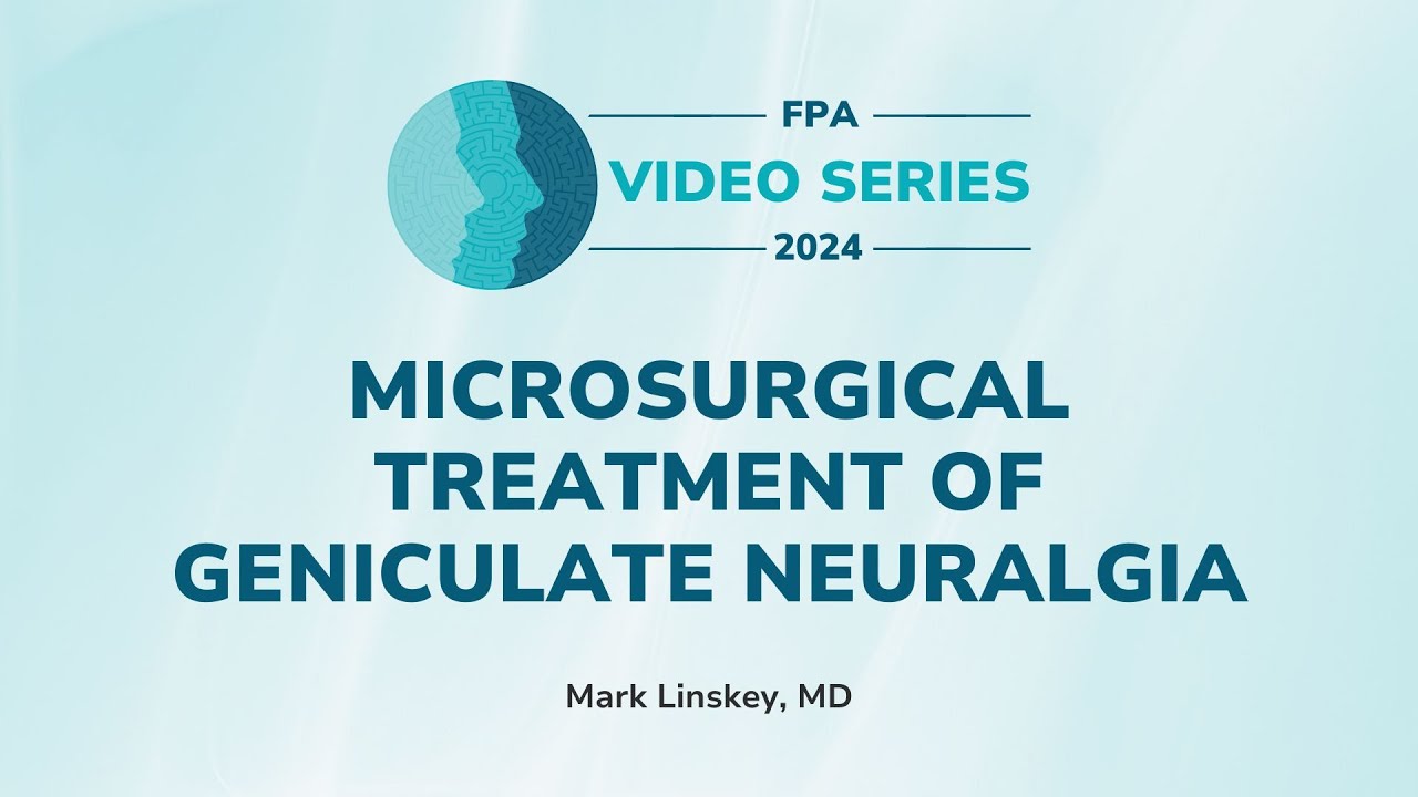 Microsurgical Treatment of Geniculate Neuralgia | The FPA Video Series