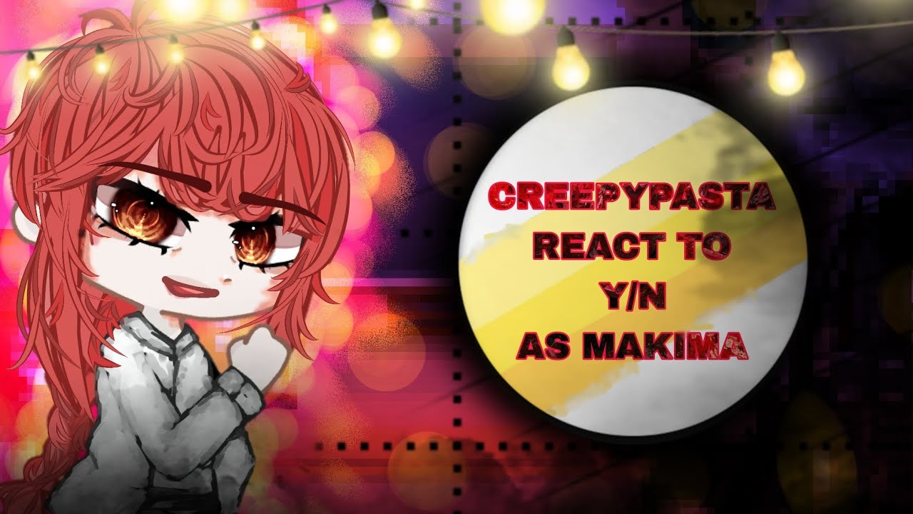 CREEPYPASTA BOYS (not all of them) REACT TO Y/N AS MAKIMA
