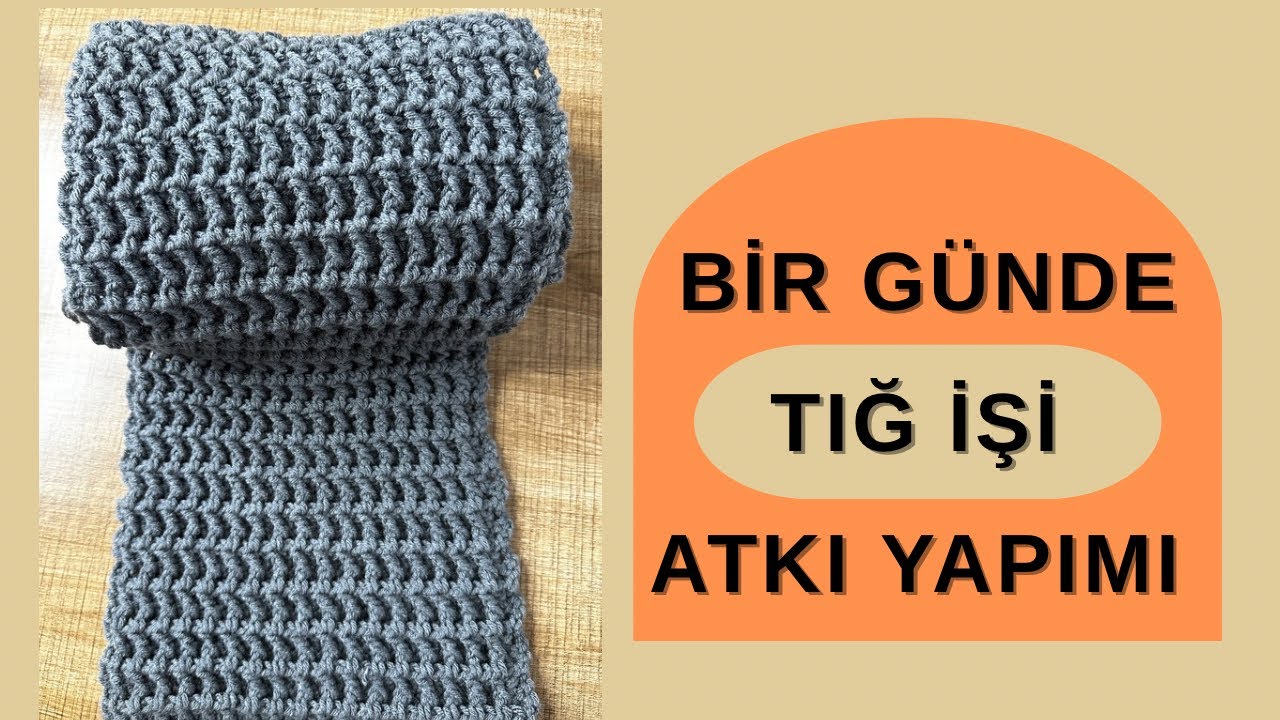 Bir Günde Tığ İşi Atkı Ördüm 🧶 | Hızlı & Kolay Örgü Atkı Yapımı