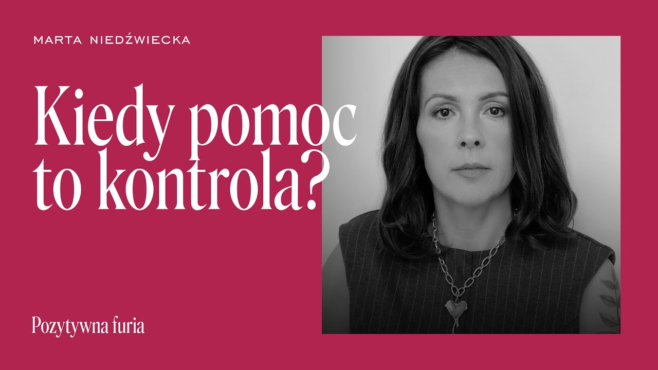 Podcast „Pozytywna furia”, s. 2, odc. 5: Kiedy pomoc to kontrola?