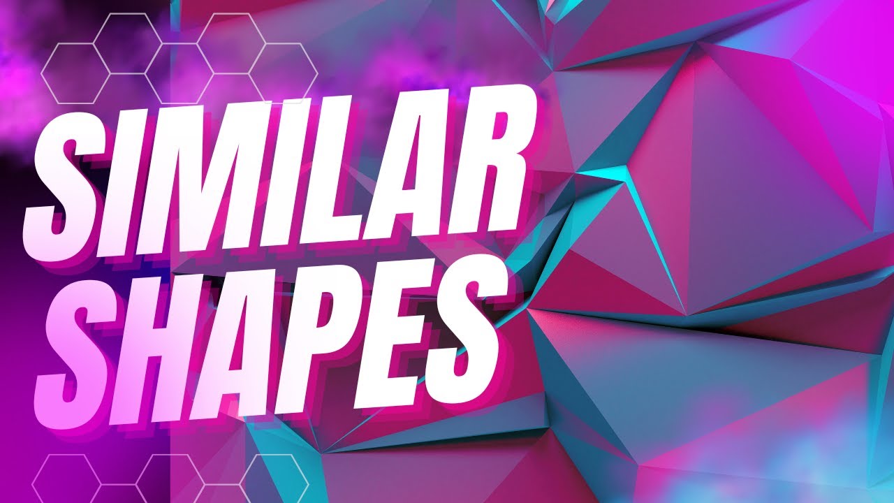 Understanding Similar Shapes