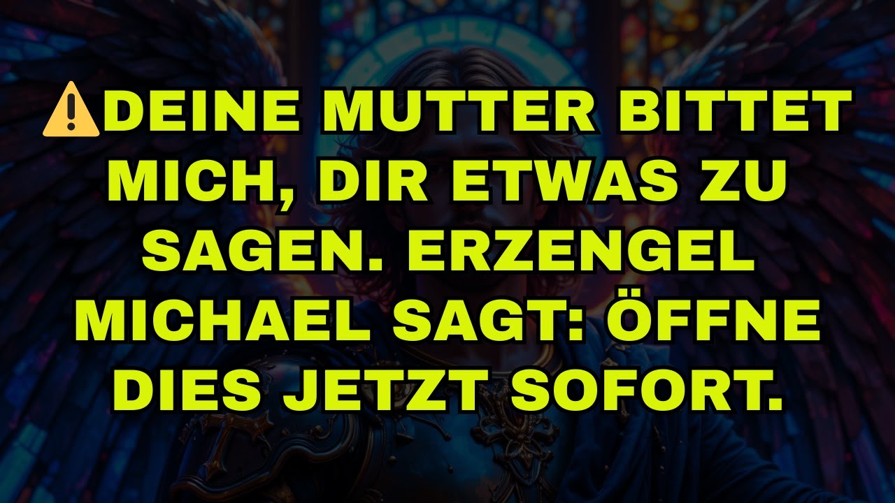⚠️DEINE MUTTER BITTET MICH, DIR ETWAS ZU SAGEN. ERZENGEL MICHAEL SAGT: ÖFFNE DIES JETZT SOFORT.