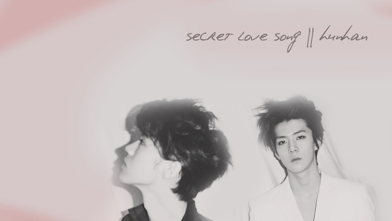secret love song || hunhan